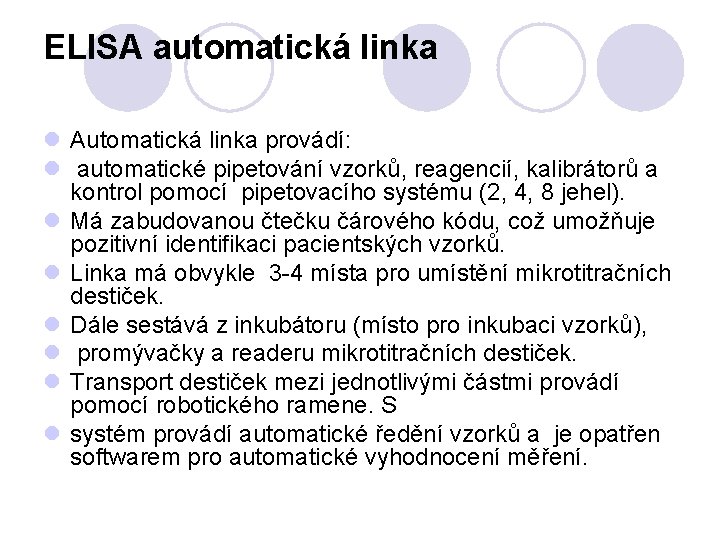 ELISA automatická linka l Automatická linka provádí: l automatické pipetování vzorků, reagencií, kalibrátorů a