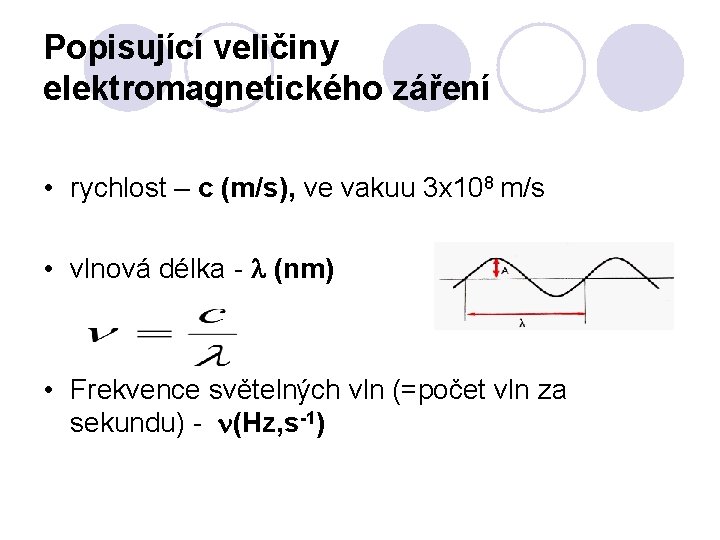 Popisující veličiny elektromagnetického záření • rychlost – c (m/s), ve vakuu 3 x 108
