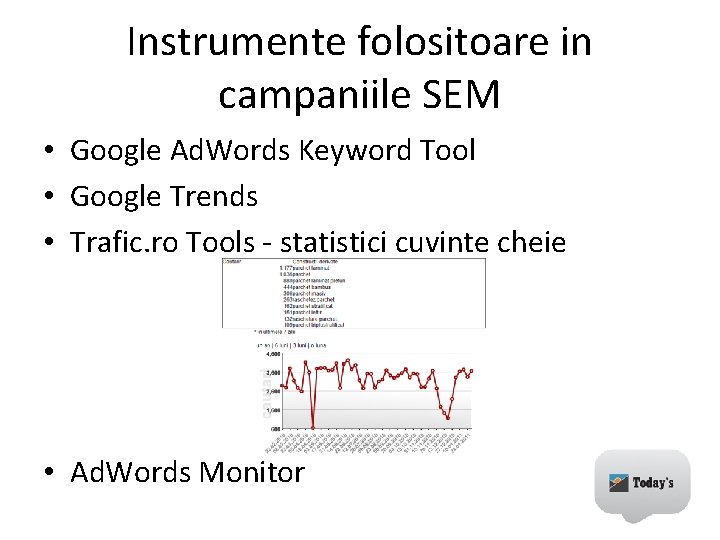 Instrumente folositoare in campaniile SEM • Google Ad. Words Keyword Tool • Google Trends