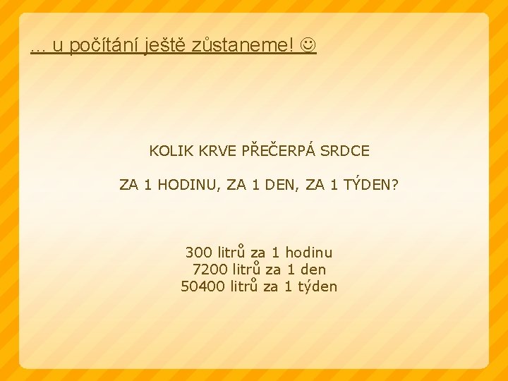 . . . u počítání ještě zůstaneme! KOLIK KRVE PŘEČERPÁ SRDCE ZA 1 HODINU,