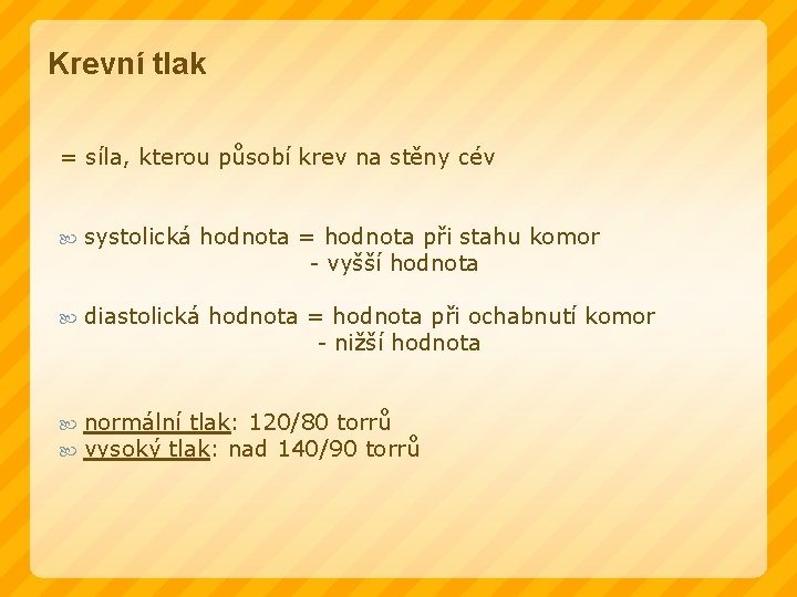 Krevní tlak = síla, kterou působí krev na stěny cév systolická hodnota = hodnota
