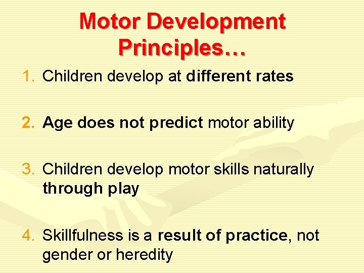 Motor Development Principles… 1. Children develop at different rates 2. Age does not predict