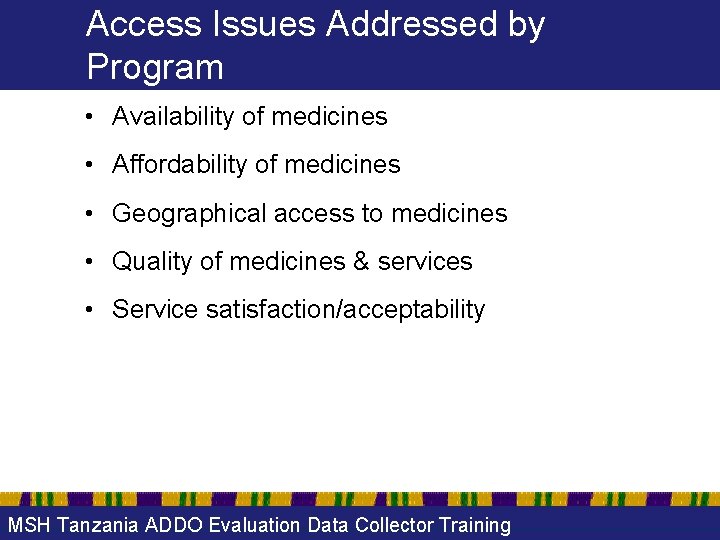 Access Issues Addressed by Program • Availability of medicines • Affordability of medicines •