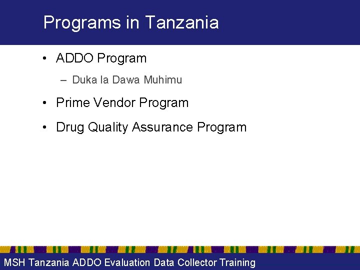 Programs in Tanzania • ADDO Program – Duka la Dawa Muhimu • Prime Vendor