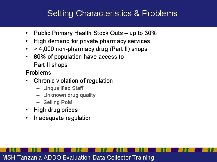 Setting Characteristics & Problems • • Public Primary Health Stock Outs – up to