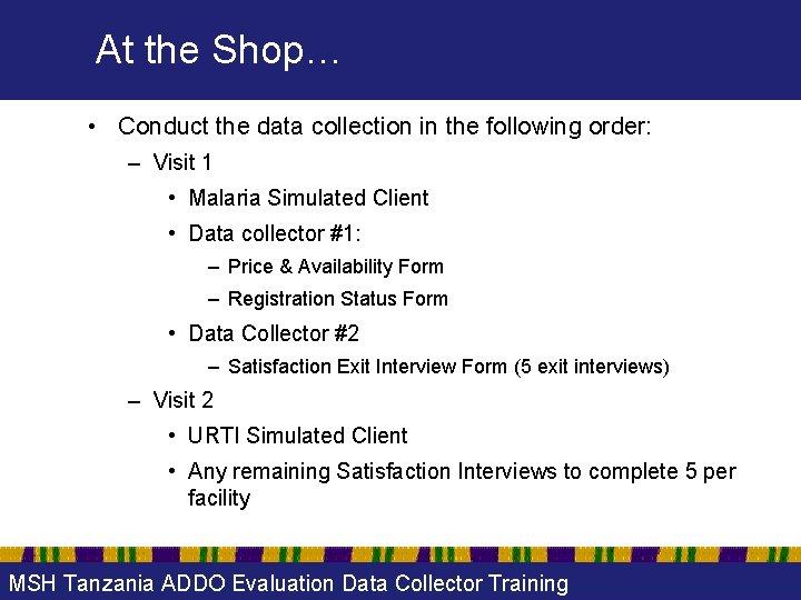 At the Shop… • Conduct the data collection in the following order: – Visit