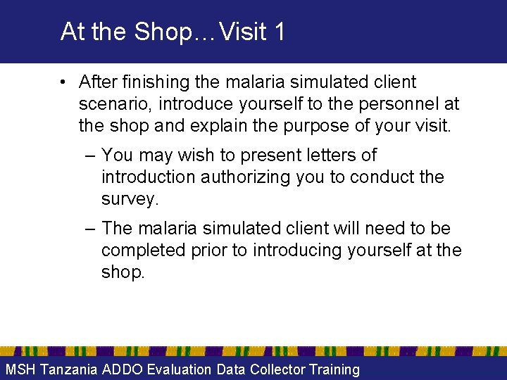 At the Shop…Visit 1 • After finishing the malaria simulated client scenario, introduce yourself