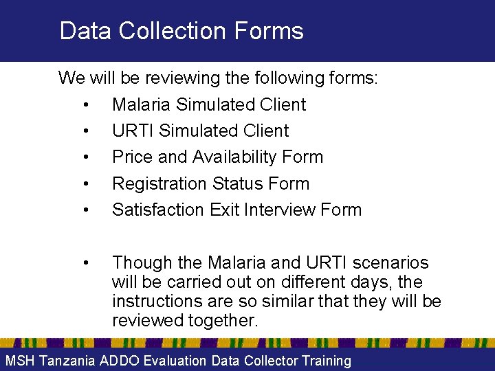 Data Collection Forms We will be reviewing the following forms: • Malaria Simulated Client