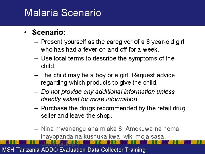 Malaria Scenario • Scenario: – Present yourself as the caregiver of a 6 year-old