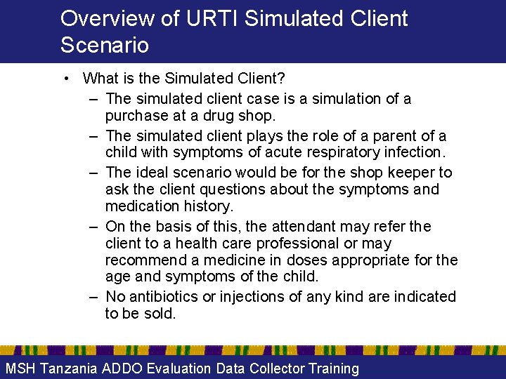 Overview of URTI Simulated Client Scenario • What is the Simulated Client? – The