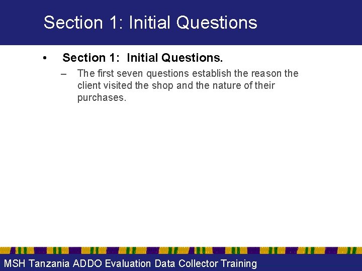 Section 1: Initial Questions • Section 1: Initial Questions. – The first seven questions