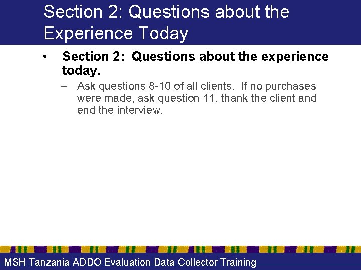 Section 2: Questions about the Experience Today • Section 2: Questions about the experience