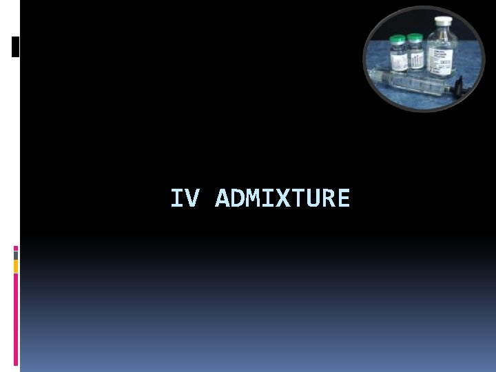 IV ADMIXTURE 
