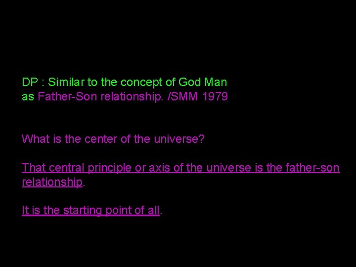 DP : Similar to the concept of God Man as Father-Son relationship. /SMM 1979