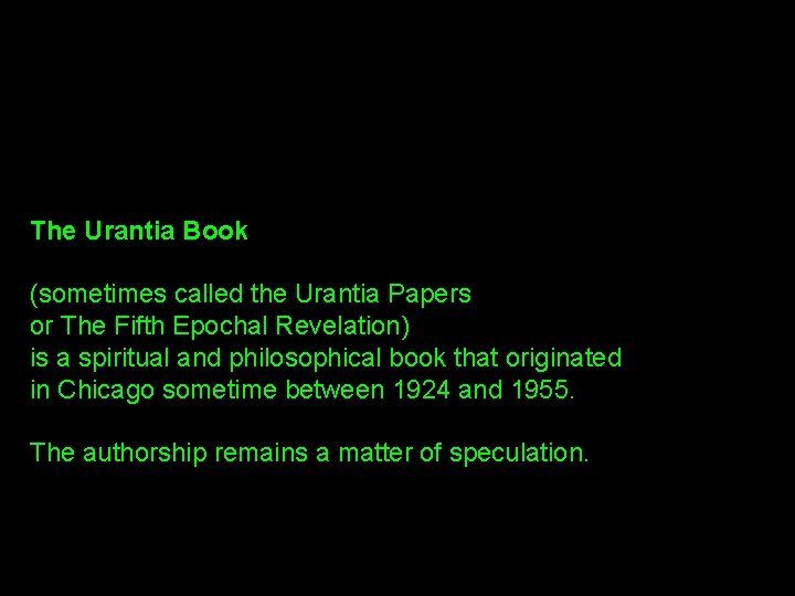 The Urantia Book (sometimes called the Urantia Papers or The Fifth Epochal Revelation) is