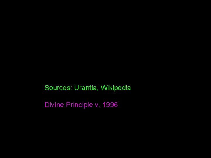 Sources: Urantia, Wikipedia Divine Principle v. 1996 
