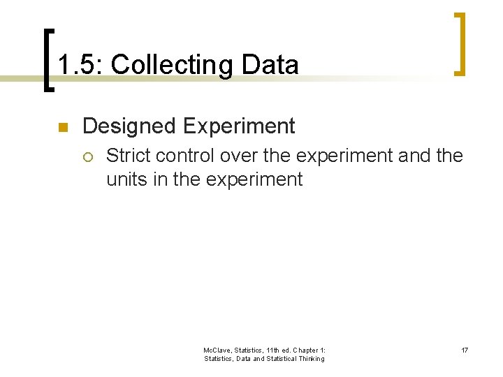 1. 5: Collecting Data n Designed Experiment ¡ Strict control over the experiment and