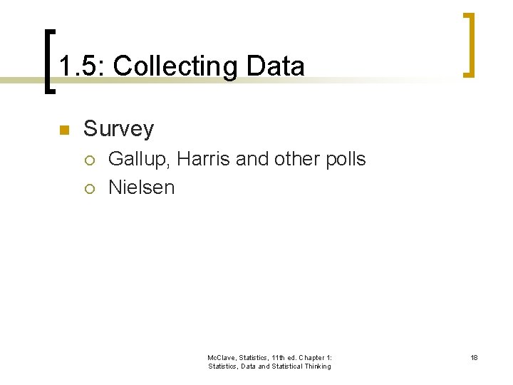 1. 5: Collecting Data n Survey ¡ ¡ Gallup, Harris and other polls Nielsen
