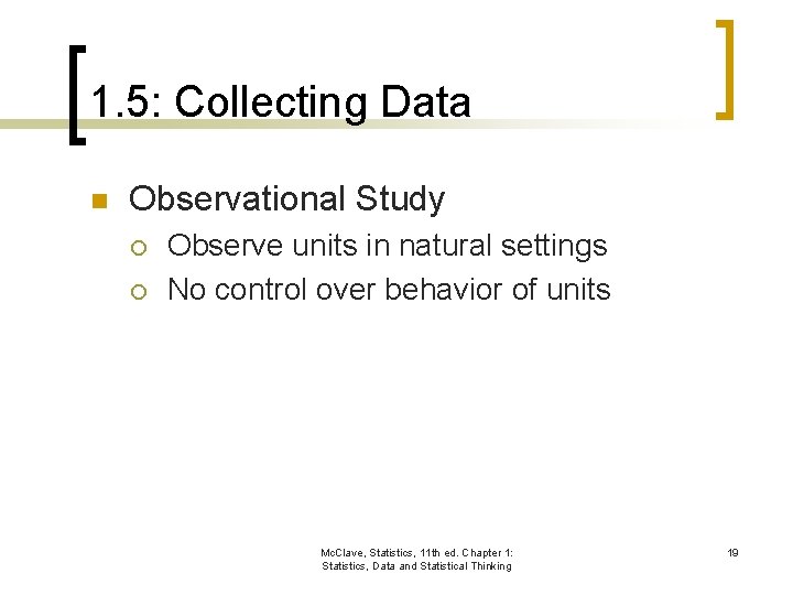 1. 5: Collecting Data n Observational Study ¡ ¡ Observe units in natural settings