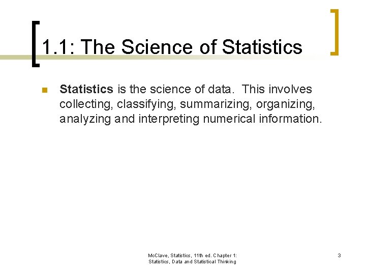 1. 1: The Science of Statistics n Statistics is the science of data. This