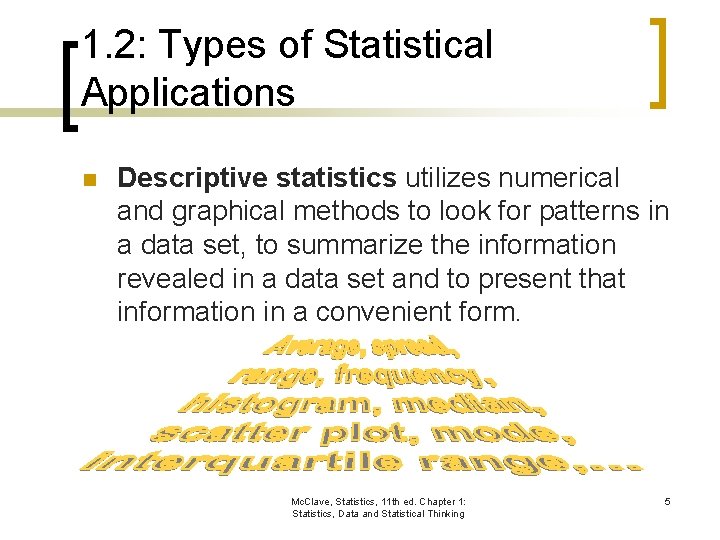 1. 2: Types of Statistical Applications n Descriptive statistics utilizes numerical and graphical methods