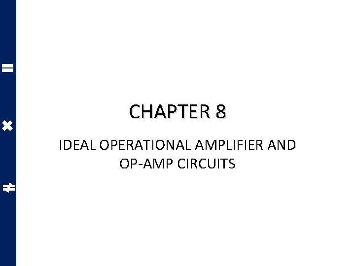 CHAPTER 8 IDEAL OPERATIONAL AMPLIFIER AND OP-AMP CIRCUITS 