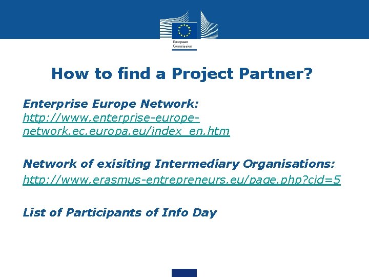 How to find a Project Partner? Enterprise Europe Network: http: //www. enterprise-europenetwork. ec. europa.