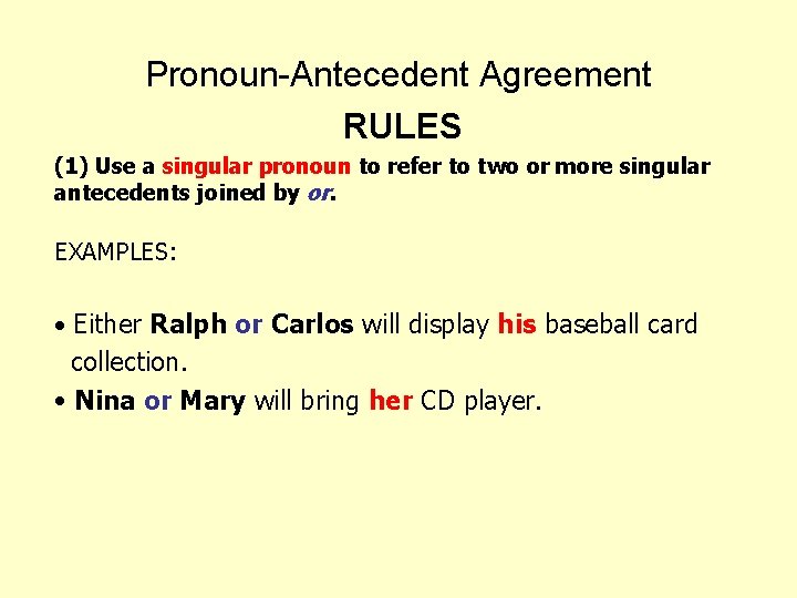 Pronoun-Antecedent Agreement RULES (1) Use a singular pronoun to refer to two or more