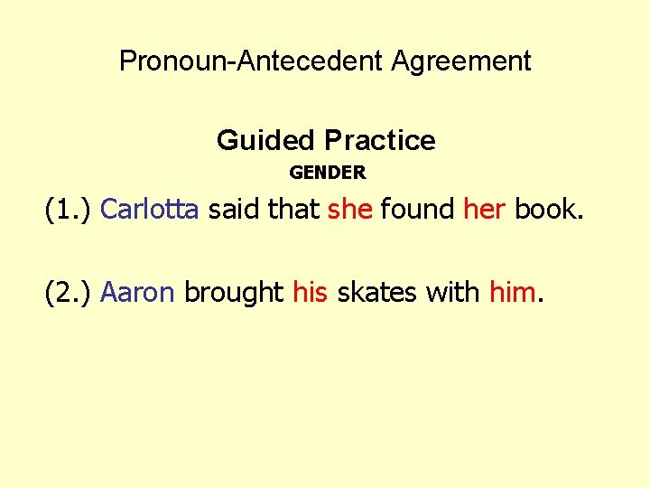 Pronoun-Antecedent Agreement Guided Practice GENDER (1. ) Carlotta said that she found her book.