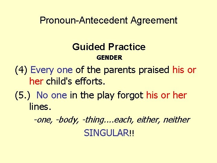 Pronoun-Antecedent Agreement Guided Practice GENDER (4) Every one of the parents praised his or