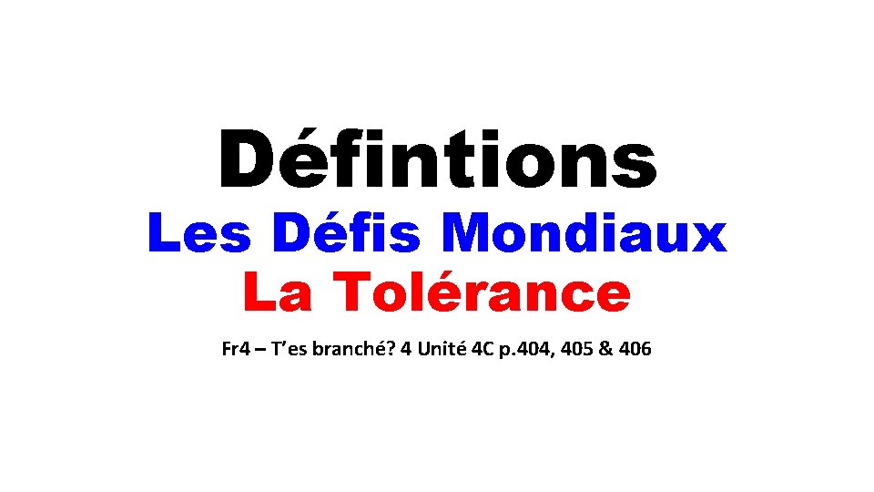 Défintions Les Défis Mondiaux La Tolérance Fr 4 – T’es branché? 4 Unité 4