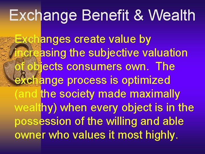 Exchange Benefit & Wealth Exchanges create value by increasing the subjective valuation of objects