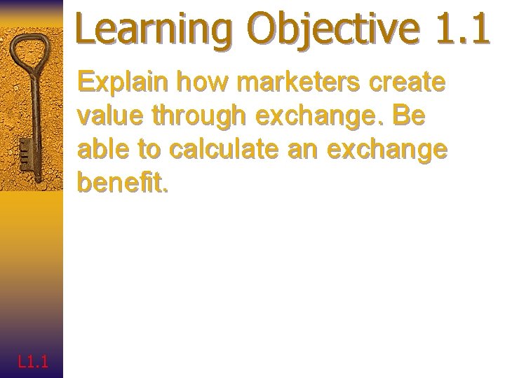 Learning Objective 1. 1 Explain how marketers create value through exchange. Be able to