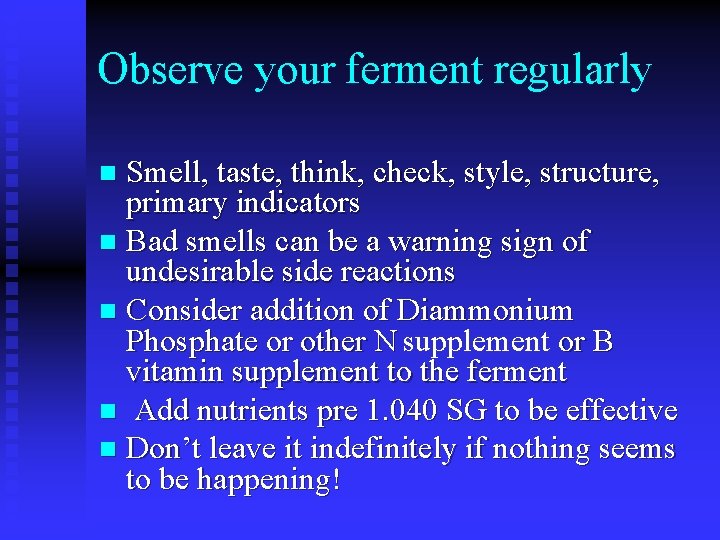 Observe your ferment regularly Smell, taste, think, check, style, structure, primary indicators n Bad