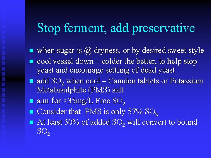 Stop ferment, add preservative n n n when sugar is @ dryness, or by