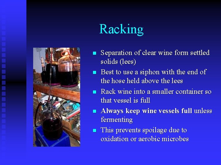 Racking n n n Separation of clear wine form settled solids (lees) Best to