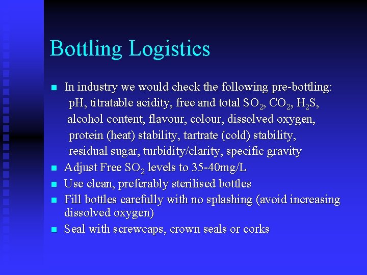 Bottling Logistics n n n In industry we would check the following pre-bottling: p.