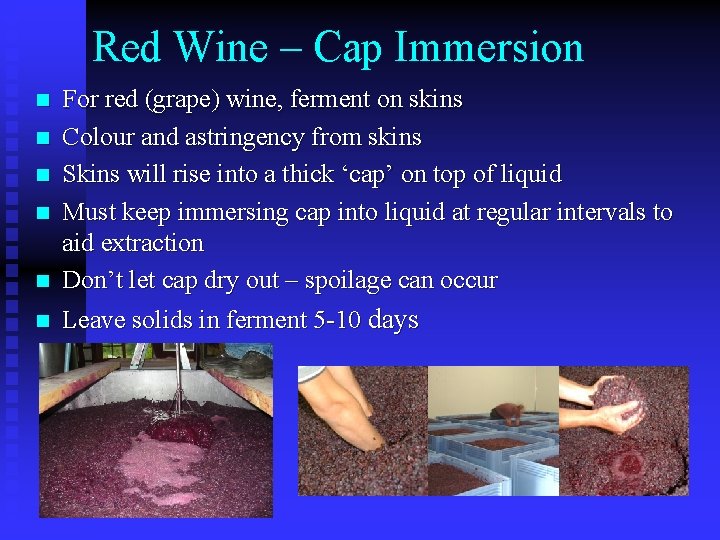 Red Wine – Cap Immersion n n n For red (grape) wine, ferment on