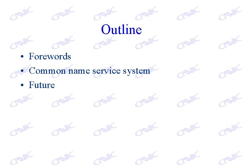 Outline • Forewords • Common name service system • Future 