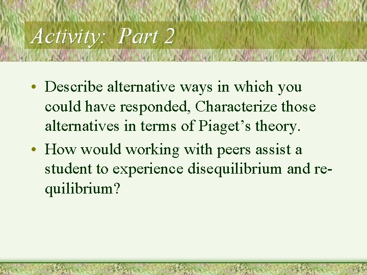 Activity: Part 2 • Describe alternative ways in which you could have responded, Characterize