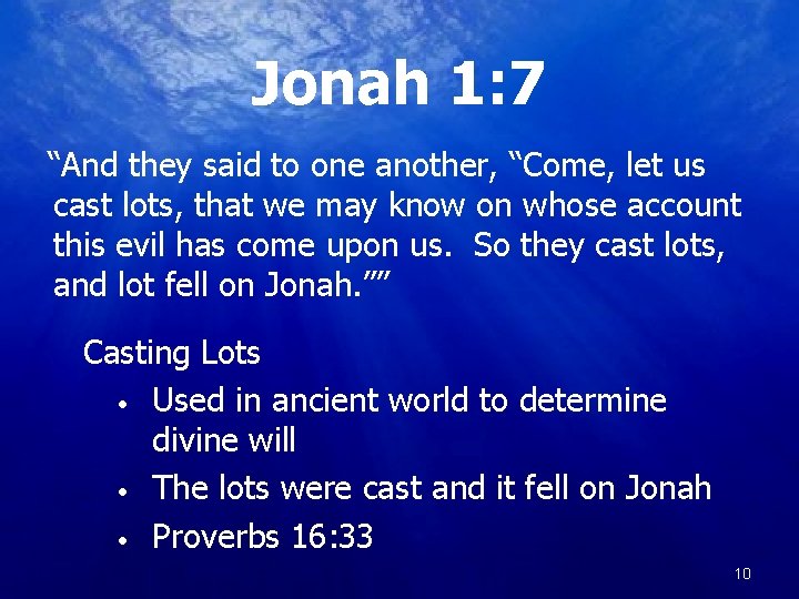 Jonah 1: 7 “And they said to one another, “Come, let us cast lots,