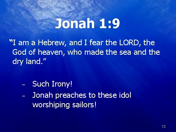 Jonah 1: 9 “I am a Hebrew, and I fear the LORD, the God