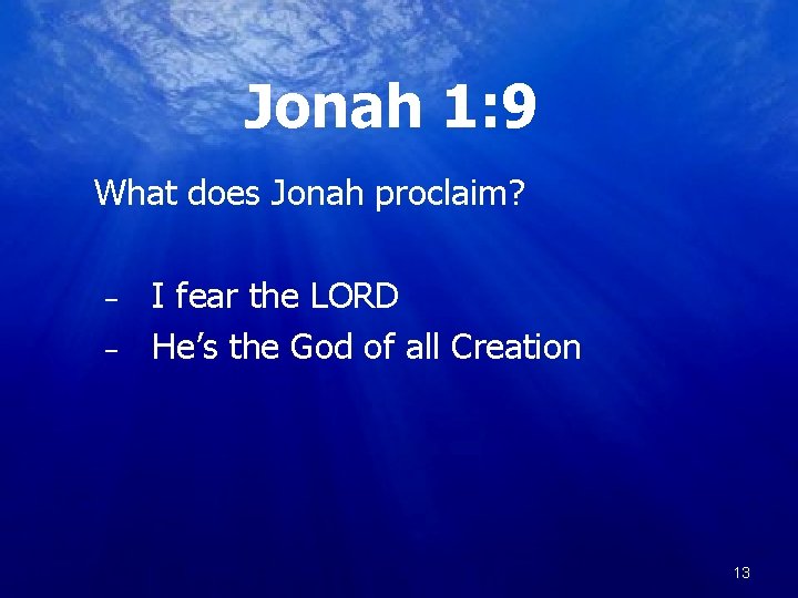 Jonah 1: 9 What does Jonah proclaim? – – I fear the LORD He’s