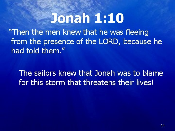 Jonah 1: 10 “Then the men knew that he was fleeing from the presence