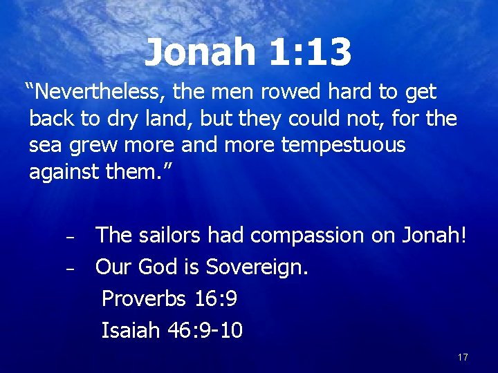 Jonah 1: 13 “Nevertheless, the men rowed hard to get back to dry land,