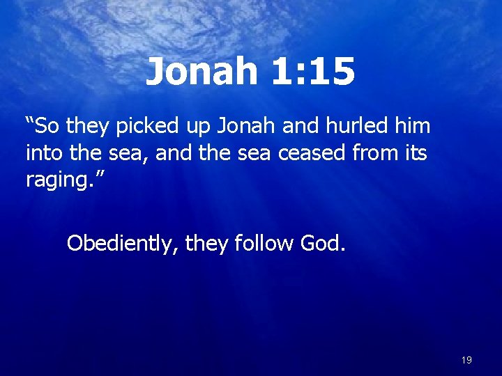 Jonah 1: 15 “So they picked up Jonah and hurled him into the sea,