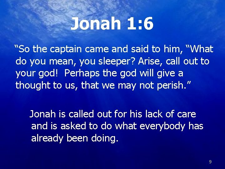Jonah 1: 6 “So the captain came and said to him, “What do you