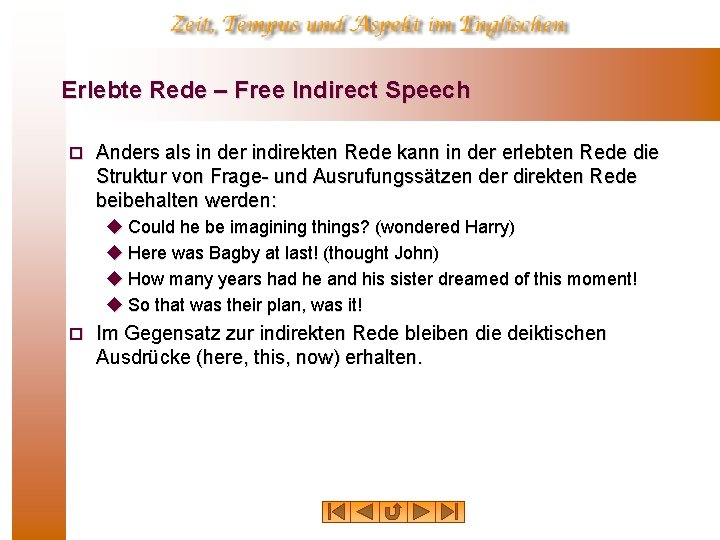 Erlebte Rede – Free Indirect Speech ¨ Anders als in der indirekten Rede kann