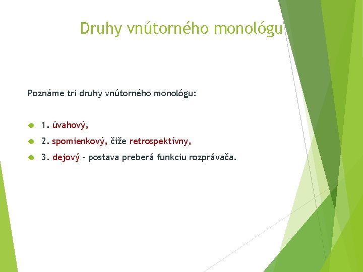 Druhy vnútorného monológu Poznáme tri druhy vnútorného monológu: 1. úvahový, 2. spomienkový, čiže retrospektívny,