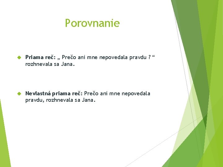 Porovnanie Priama reč: „ Prečo ani mne nepovedala pravdu ? “ rozhnevala sa Jana.